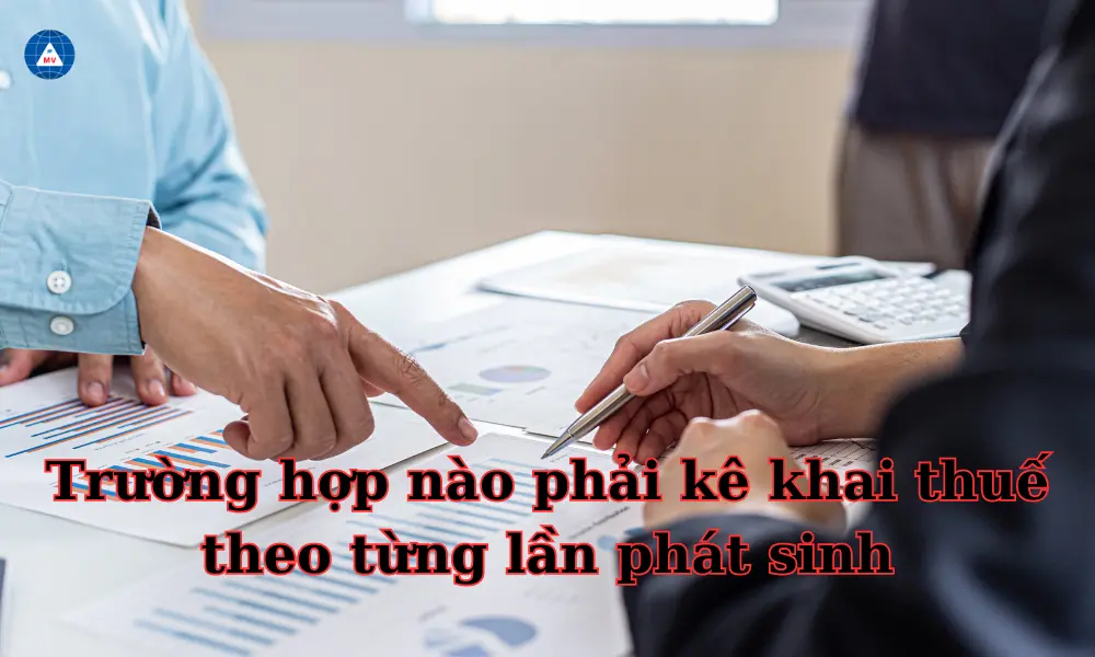 truong-hop-nao-phai-ke-khai-thue-theo-tung-lan-phat-sinh
